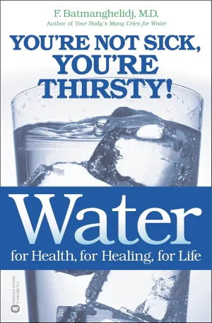 Water: For Health, for Healing, for Life: You're Not Sick, You're Thirsty! Paperback  June 1, 2003